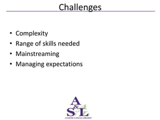 Challenges

•   Complexity
•   Range of skills needed
•   Mainstreaming
•   Managing expectations
 