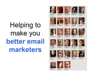 Helping to
make you
better email
marketers
 