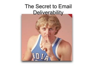 The Secret to Email
Deliverability
 