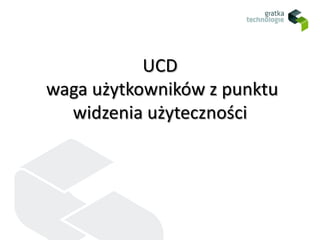 UCD  waga użytkowników z punktu widzenia użyteczności 