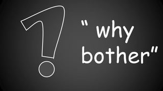 “ why
bother”