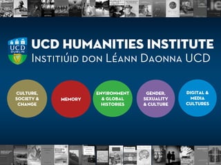 UCD Humanities Institute
Institiúid don Léann Daonna UCD
Culture, society and Change
 