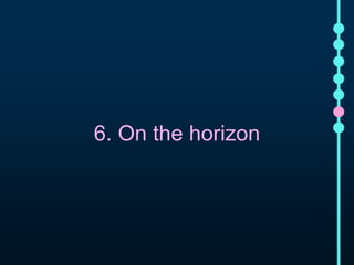 6. On the horizon 
 