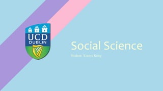 Social Science
Student: Xiaoyu Kong
 