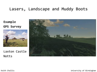 Lasers, Landscape and Muddy Boots Keith Challis   University of Birmingham Example  GPS Survey Laxton Castle Notts 