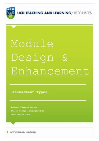 Assessment Types
Module
Design &
Enhancement
Author: Feargal Murphy
Email: feargal.murphy@ucd.ie
Date: March 2009
 
