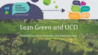 Lean Green and UCD
Presented by Ciaran Bennett, UCD Estate Services
 