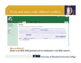 Tools and more tools: Allison’s toolbox




Who is Allison?
Allison is an MDE 2008 graduate and an collaborator in the MDE network…
 