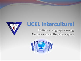 Culture + language learning
Cultura + aprendizaje de lenguas
 