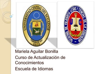 Mariela Aguilar Bonilla
Curso de Actualización de
Conocimientos
Escuela de Idiomas
 