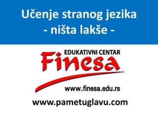 Učenje stranog jezika
- ništa lakše -
Nn
www.pametuglavu.com
 