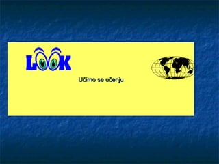 Učimo se učenjuUčimo se učenjuUčimo se učenjuUčimo se učenju
 