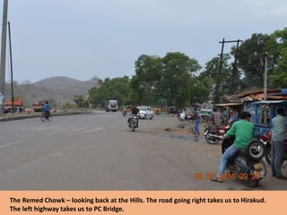 The Remed Chowk – looking back at the Hills. The road going right takes us to Hirakud.
The left highway takes us to PC Bridge.
 