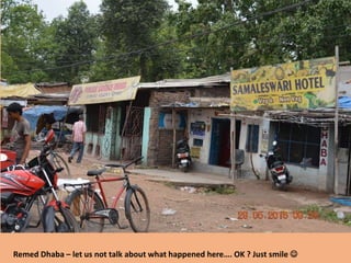 Remed Dhaba – let us not talk about what happened here…. OK ? Just smile 
 