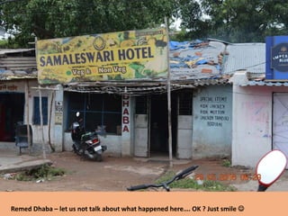 Remed Dhaba – let us not talk about what happened here…. OK ? Just smile 
 