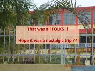 That was all FOLKS !!
Hope it was a nostalgic trip ??
 