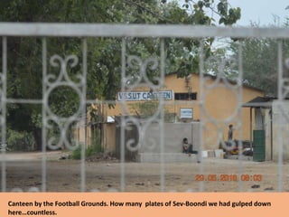 Canteen by the Football Grounds. How many plates of Sev-Boondi we had gulped down
here…countless.
 
