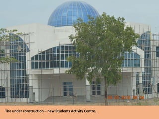 The under construction – new Students Activity Centre.
 
