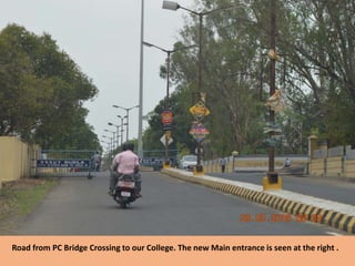 Road from PC Bridge Crossing to our College. The new Main entrance is seen at the right .
 