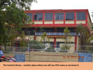 The Central Library – another place where we still see UCE name as we knew it.
 