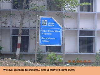 We never saw these departments….came up after we became alumni
 