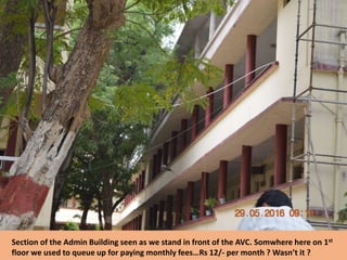 Section of the Admin Building seen as we stand in front of the AVC. Somwhere here on 1st
floor we used to queue up for paying monthly fees…Rs 12/- per month ? Wasn’t it ?
 