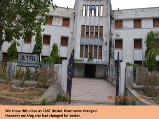 We knew this place as EAST Hostel. Now name changed.
However nothing else had changed for better.
 