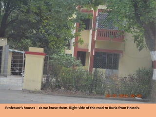 Professor’s houses – as we knew them. Right side of the road to Burla from Hostels.
 