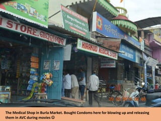 The Medical Shop in Burla Market. Bought Condoms here for blowing up and releasing
them in AVC during movies 
 
