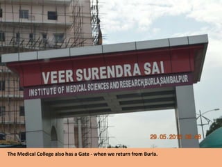The Medical College also has a Gate - when we return from Burla.
 