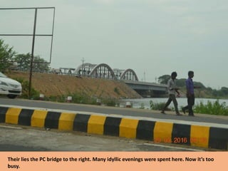 Their lies the PC bridge to the right. Many idyllic evenings were spent here. Now it’s too
busy.
 