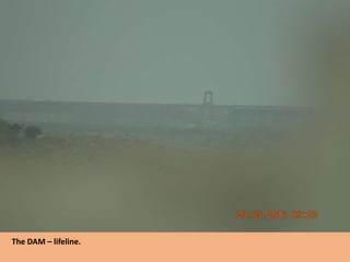 The DAM – lifeline.
 