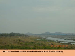 INDAL can be seen far far away across the Mahanadi (most of it was dried up).
 