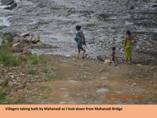 Villagers taking bath by Mahanadi as I look down from Mahanadi Bridge
 
