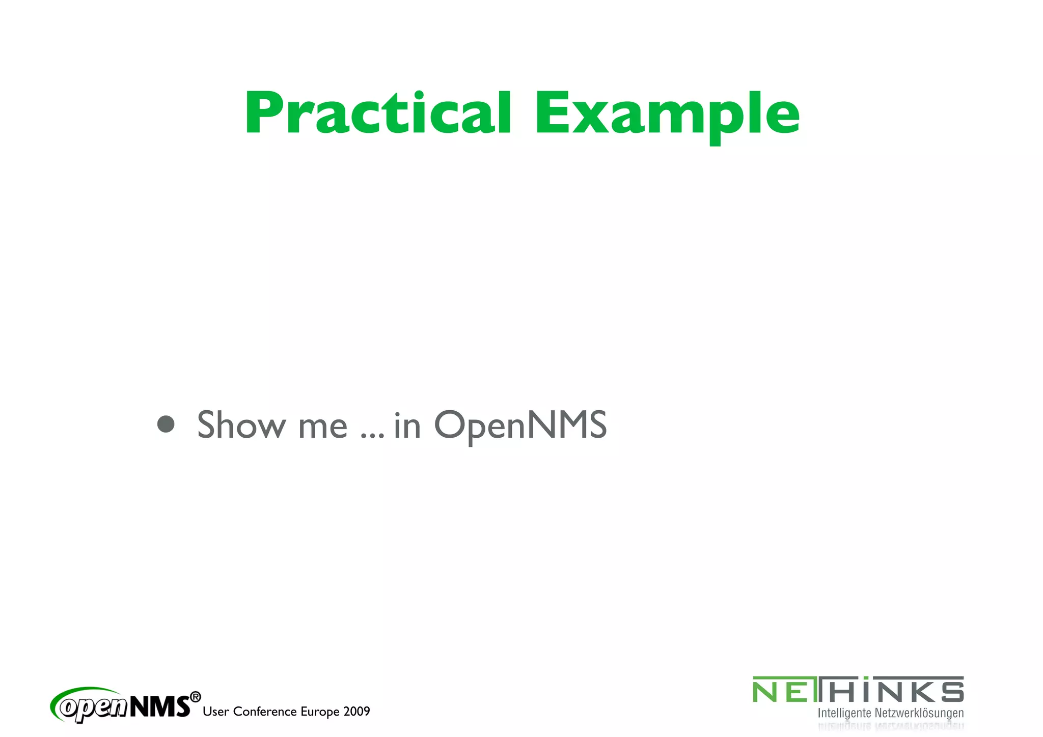 Practical Example




• Show me ... in OpenNMS


  User Conference Europe 2009
 