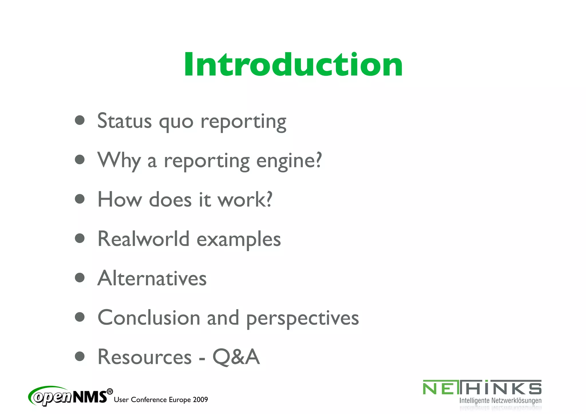 Introduction
• Status quo reporting
• Why a reporting engine?
• How does it work?
• Realworld examples
• Alternatives
• Conclusion and perspectives
• Resources - Q&A
    User Conference Europe 2009
 