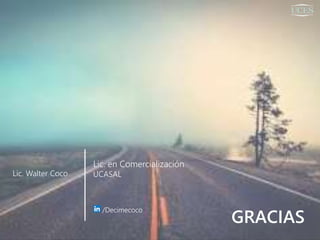 GRACIAS
Lic. Walter Coco
Lic. en Comercialización
UCASAL
/Decimecoco
 