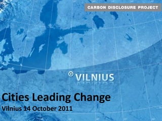 Cities Leading Change
Vilnius 14 October 2011
 