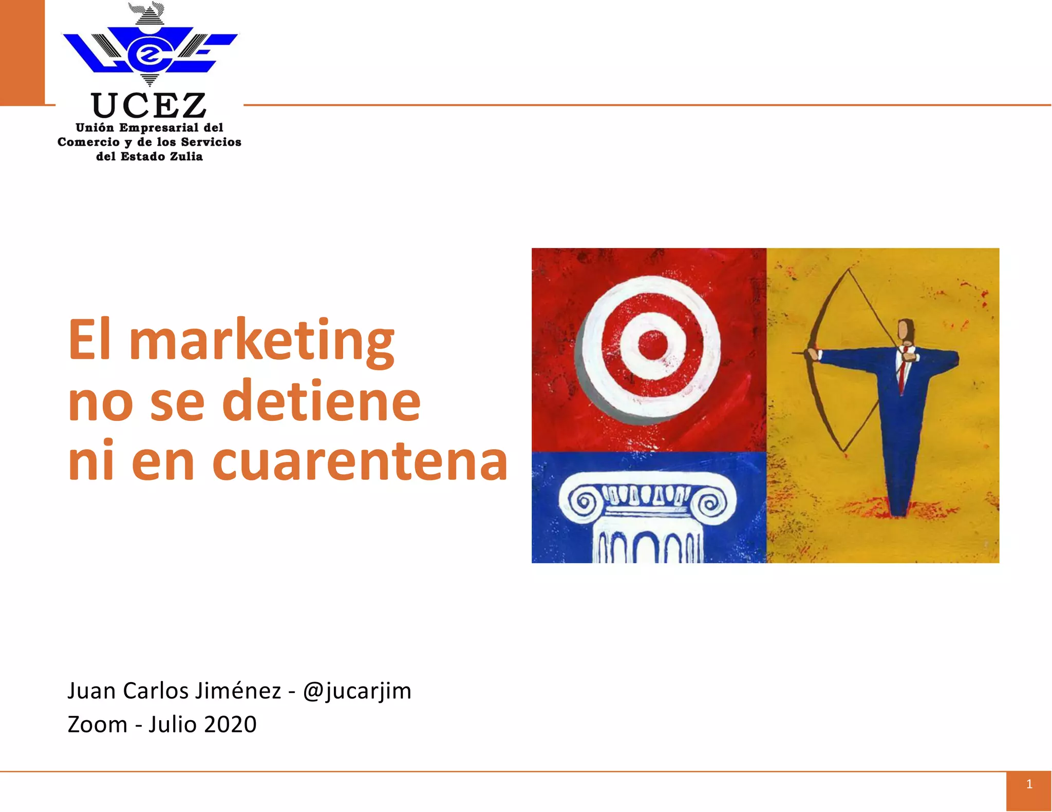 UCEZ | Juan Carlos Jiménez | Julio 2020 1
Juan Carlos Jiménez - @jucarjim
Zoom - Julio 2020
El marketing
no se detiene
ni en cuarentena
 