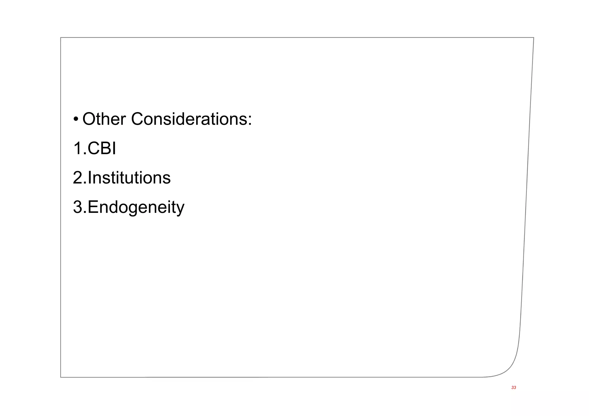 • Other Considerations:
1.CBI
2.Institutions
3.Endogeneity
33
 