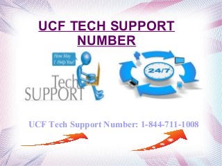 UCF TECH SUPPORT
NUMBER
UCF Tech Support Number: 1-844-711-1008
 