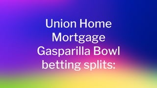 Union Home
Mortgage
Gasparilla Bowl
betting splits:
 