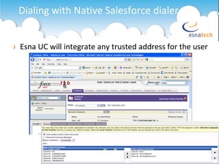 Esna UC will integrate any trusted address for the user Dialing with Native Salesforce dialer 