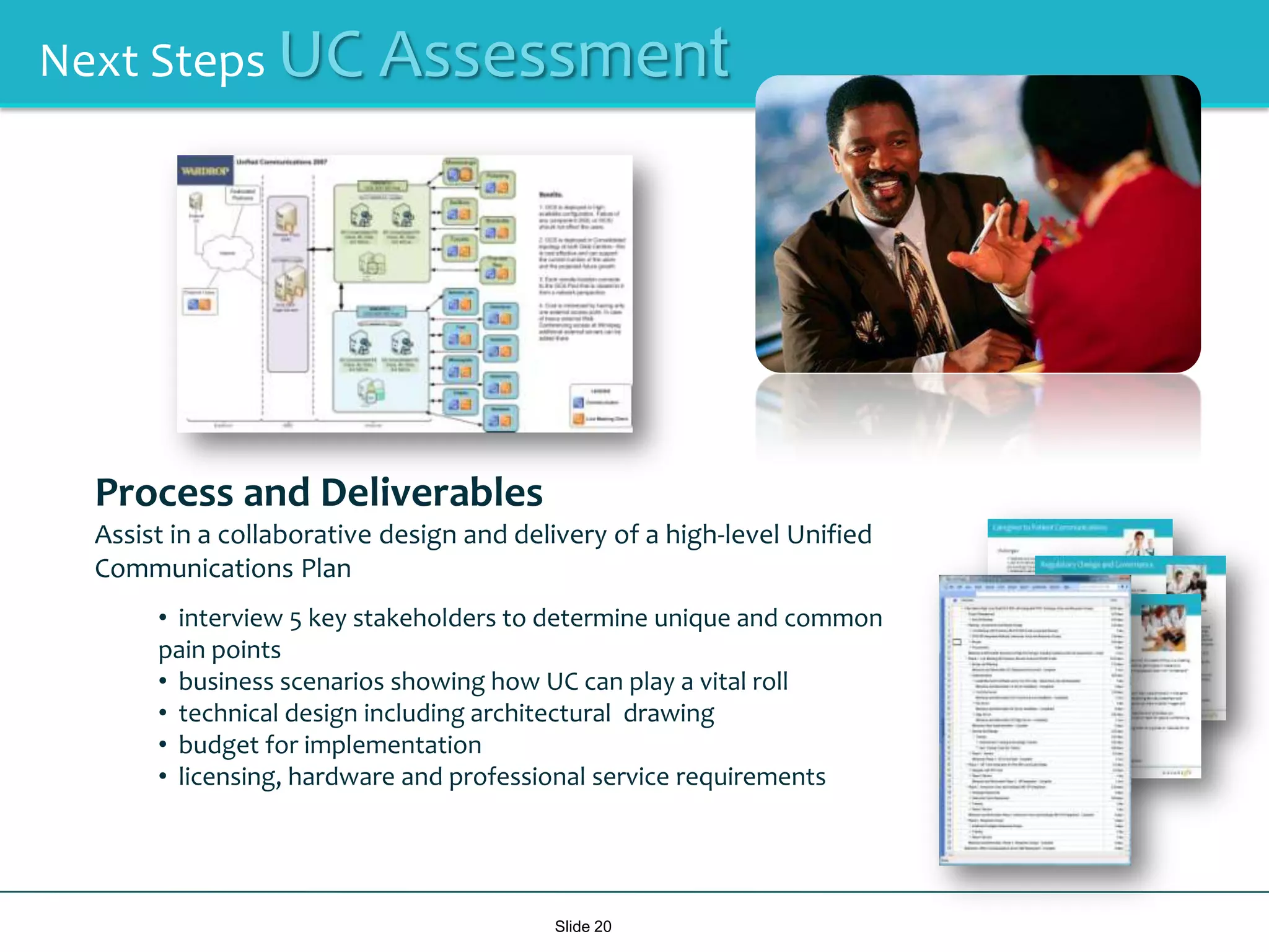 Regulatory Change and GovernanceSlide 13Challenges:• Access to paper based exposes businesses to inflated costs, missedrevenue opportunities and risk associated with non-complianceBusinesses can lose up to 60 days of productivity a year resolving nonconformance investigations. Without the proper systems in place, complying with increasing government regulations can consume up to 25 percent of revenue.http://www.microsoft.com/office/showcase/manufacturingintelBenefits:• Microsoft’s UC solutions provide businesses with an effective means to fine-tune processes, optimize performance and better respond to regulatory and market demands.New collaboration technologies can help businessesmeet regulations such as the Sarbanes-Oxley Act. Exchange 2007 and OCS 2007 help companies meet regulatory requirements with features such as logging and archiving of electronic communications via IM and e-mail. Employees can have a record of all interactions with customers, partners and colleagues, and can quickly gather past communications for audits or any other needs related to proving compliance.• In addition, today’s work force is mobile, global and always on, requiring new modes for sharing information and interacting with colleagues. Exchange Server 2007 delivers functionality to help protect and secure the mobile messaging environment. The ActiveSync® feature also enables users to manage the process of remotely erasing lost, stolen or otherwise compromised mobile devices. • An employee’s user identity and authentication can be controlled across companies and networks, as the IT administrator can grant specific access rights and permissions to people, computers and resources such as rooms and videoconference equipment. This information is tied to specific users, whether they are logging in from the company desktop, via a mobile device or remotely via the Internet. Results:Microsoft UC solutions assist businesses with current and coming regulatory environments with sophisticated, policy based, tools for logging and archiving electronic communications