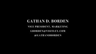 GATHAN D. BORDEN
VICE PRESIDENT, MARKETING
GBORDEN@VISITLEX.COM
@GATHANDBORDEN
 