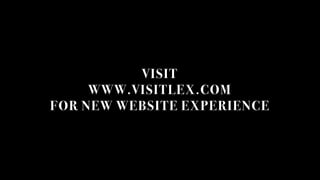 VISIT
WWW.VISITLEX.COM
FOR NEW WEBSITE EXPERIENCE
 