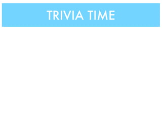 TRIVIA TIME
 