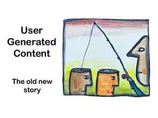 User Generated Content The old new story 