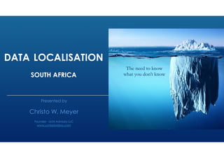 DATA LOCALISATION
SOUTH AFRICA
Presented by


Christo W. Meyer 

Founder - Uchi Advisory LLC


www.uchiadvidory.com
 