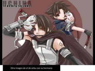 Otra imagen de el de anbu con su hermano